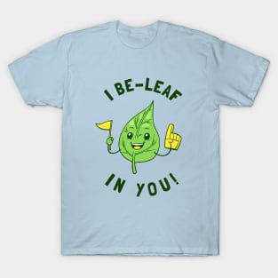 I Be Leaf In You T-Shirt